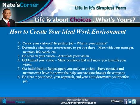 1. Create your vision of the perfect job – What is your criteria? 2. Determine what steps are necessary to get you there – Meet with your manager, mentors,