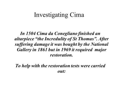 Investigating Cima In 1504 Cima da Conegliano finished an altarpiece “the Incredulity of St Thomas”. After suffering damage it was bought by the National.