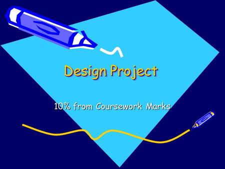 Design Project 10% from Coursework Marks. Group Each group should consist of not more than 5 person per group.