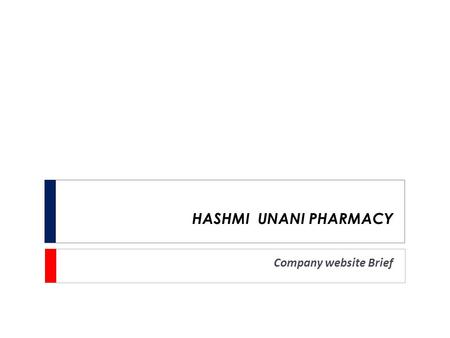 Company website Brief HASHMI UNANI PHARMACY. Basic layout  The look and feel of the website should be more corporate specific that should provide premium.