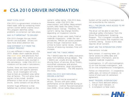 CSA 2010 DRIVER INFORMATION 11/27/2015 1 WHAT IS CSA 2010? CSA 2010 is a government initiative to make roads safer by contacting motor carriers sooner.