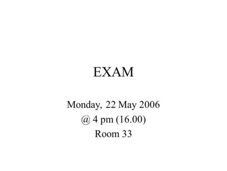 EXAM Monday, 22 May 4 pm (16.00) Room 33. Lecture 11 17 May 2006 Global culture and fundamentalism.