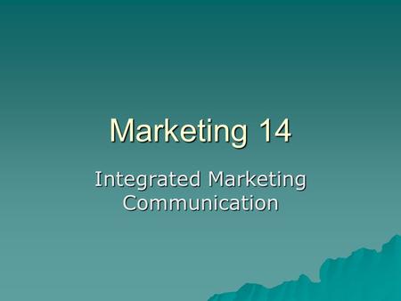 Marketing 14 Integrated Marketing Communication. 14.1 Integrated Marketing Communications -- 14 n Goal of promotion n Promo mix n Objectives and budgets.