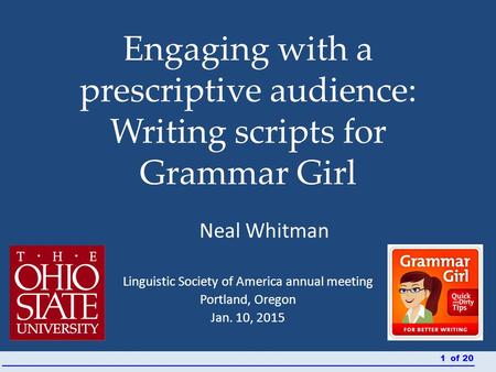 Engaging with a prescriptive audience: Writing scripts for Grammar Girl 1 of 201 Linguistic Society of America annual meeting Portland, Oregon Jan. 10,