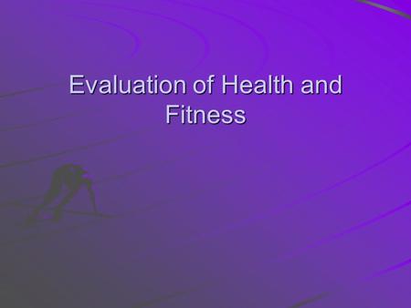 Evaluation of Health and Fitness