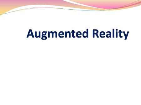 Contents 1. Introduction Introduction 2. Virtual Reality (VR) Virtual Reality (VR) 3. VR v/s AR VR v/s AR 4. Need for Augmented Reality (AR) Need for.