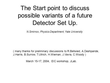 The Start point to discuss possible variants of a future Detector Set Up. N.Smirnov, Physics Department, Yale University ( many thanks for preliminary.