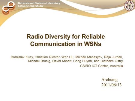 Network and Systems Laboratory nslab.ee.ntu.edu.tw Branislav Kusy, Christian Richter, Wen Hu, Mikhail Afanasyev, Raja Jurdak, Michael Brunig, David Abbott,