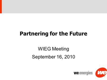 Partnering for the Future WIEG Meeting September 16, 2010.