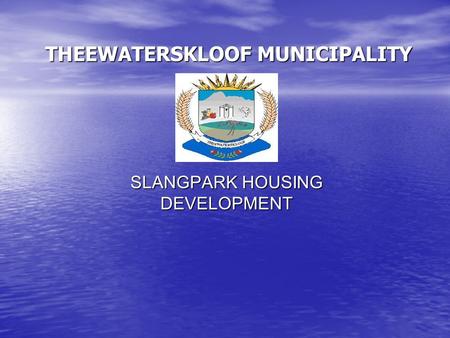 SLANGPARK HOUSING DEVELOPMENT THEEWATERSKLOOF MUNICIPALITY.