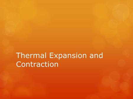 Thermal Expansion and Contraction.  Have you ever wondered why this sign is posted at gas stations?  What would happen if you filled your gas tank completely?