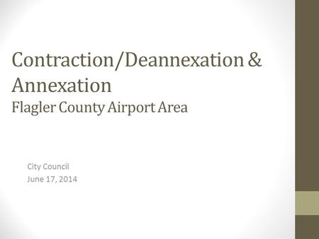 Contraction/Deannexation & Annexation Flagler County Airport Area City Council June 17, 2014.