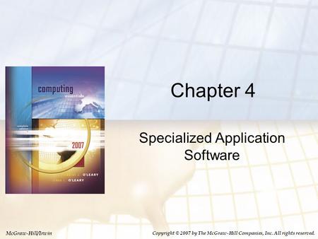 McGraw-Hill/Irwin Copyright © 2007 by The McGraw-Hill Companies, Inc. All rights reserved. Chapter 4 Specialized Application Software.