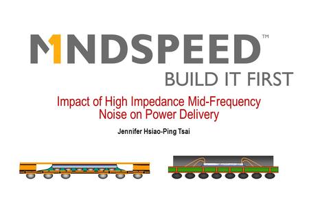 Impact of High Impedance Mid-Frequency Noise on Power Delivery Jennifer Hsiao-Ping Tsai.