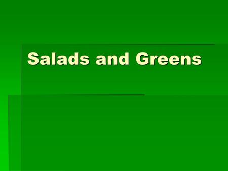 Salads and Greens.