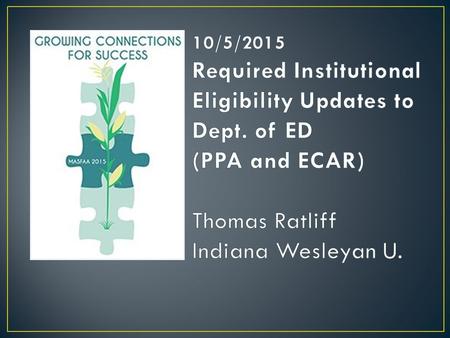 PPA – Program Participation Agreement ● Required for schools to participate in Federal Student Aid programs; Covers up to 6 years E-App – Electronic Application.