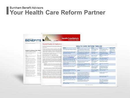 Your Health Care Reform Partner Burnham Benefit Advisors.