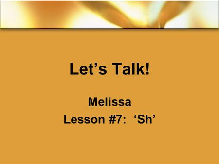 Let’s Talk! Melissa Lesson #7: ‘Sh’. 2015/11/27Free PowerPoint Template from www.brainybetty.com2 Review ‘th’ sound Unvoiced th: Think Three Throw Bath.