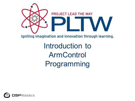 Introduction to ArmControl Programming. Help A General Programming Outline a)Start at a home position. b)Move the robot to a point directly above an.