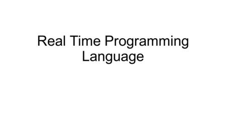 Real Time Programming Language. Intro A programming language represents the nexus of design and structure. But misuse of the programming language can.