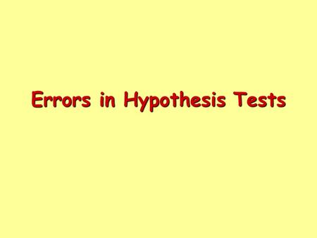 Errors in Hypothesis Tests. When you perform a hypothesis test you make a decision: When you make one of these decisions, there is a possibility that.