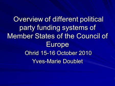 Overview of different political party funding systems of Member States of the Council of Europe Overview of different political party funding systems of.