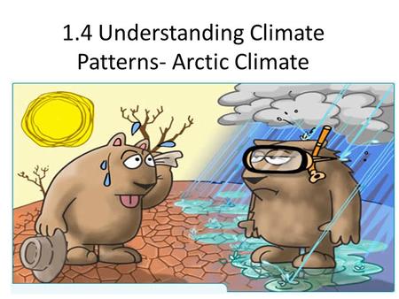 1.4 Understanding Climate Patterns- Arctic Climate