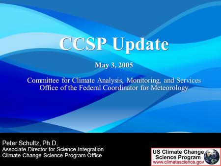 Science Advisory Board Public Session 1 1 Peter Schultz, Ph.D. Associate Director for Science Integration Climate Change Science Program Office CCSP Update.