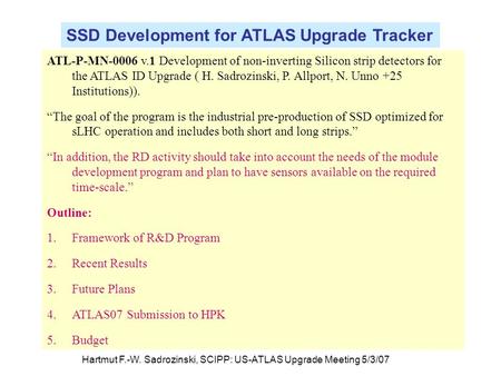 Hartmut F.-W. Sadrozinski, SCIPP: US-ATLAS Upgrade Meeting 5/3/07 ATL-P-MN-0006 v.1 Development of non-inverting Silicon strip detectors for the ATLAS.