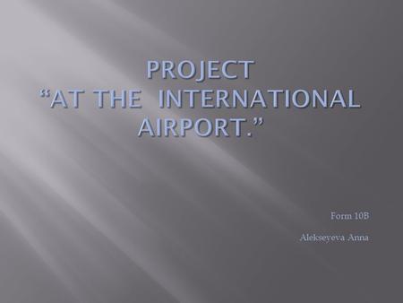 Form 10B Alekseyeva Anna. O'Hare International Airport, one of the largest airports in the world. Also, is the largest airport in the north- side of.