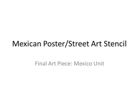 Mexican Poster/Street Art Stencil Final Art Piece: Mexico Unit.