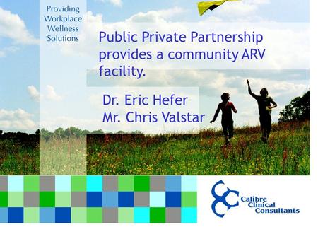 Public Private Partnership provides a community ARV facility. Dr. Eric Hefer Mr. Chris Valstar.