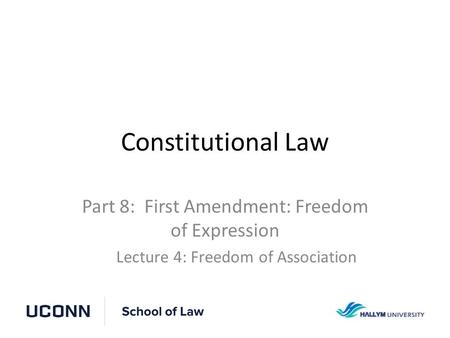 Constitutional Law Part 8: First Amendment: Freedom of Expression Lecture 4: Freedom of Association.