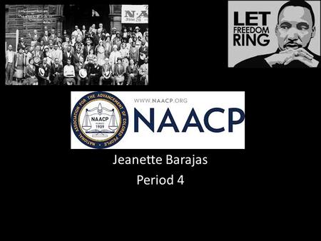 Jeanette Barajas Period 4. NAACP “National Association for the Advancement of Colored People” NAACP now is an organization in the US who supports the.