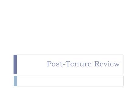 Post-Tenure Review.  Section 7a of the Regents Policy on Faculty Tenure  Rules and Procedures for Annual and Special Post-Tenure Review.