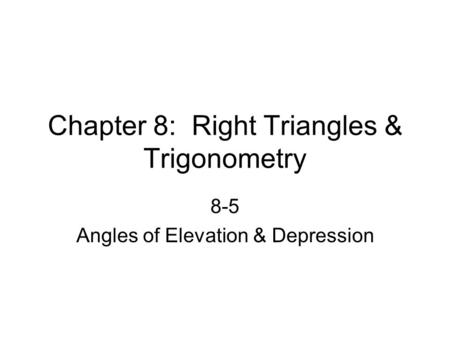 Chapter 8: Right Triangles & Trigonometry