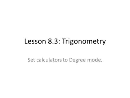 Set calculators to Degree mode.