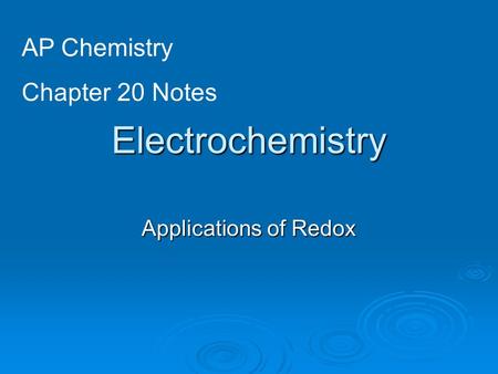 Electrochemistry Applications of Redox AP Chemistry Chapter 20 Notes.