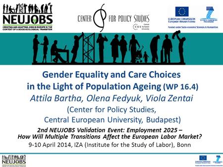 Gender Equality and Care Choices in the Light of Population Ageing (WP 16.4) Attila Bartha, Olena Fedyuk, Viola Zentai (Center for Policy Studies, Central.