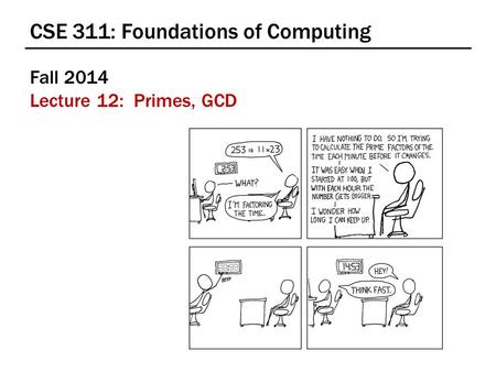 CSE 311: Foundations of Computing Fall 2014 Lecture 12: Primes, GCD.