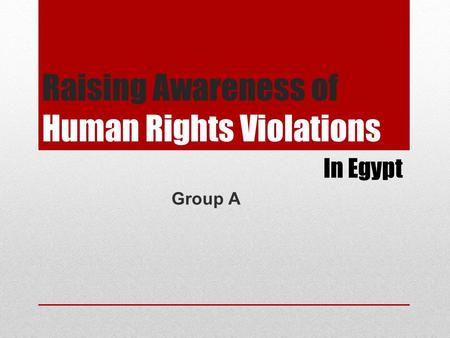 Raising Awareness of Human Rights Violations Group A In Egypt.