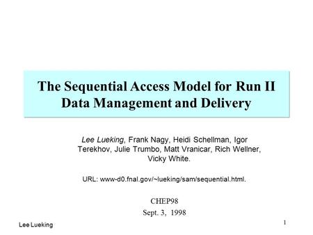 Lee Lueking 1 The Sequential Access Model for Run II Data Management and Delivery Lee Lueking, Frank Nagy, Heidi Schellman, Igor Terekhov, Julie Trumbo,