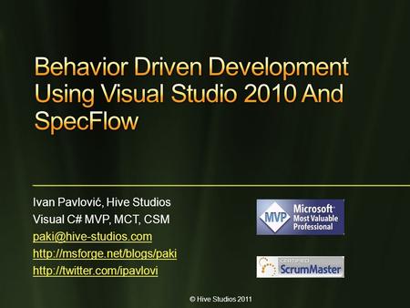 © Hive Studios 2011 Ivan Pavlović, Hive Studios Visual C# MVP, MCT, CSM