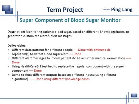 ---- Ping Lang Super Component of Blood Sugar Monitor 1 Term Project Description: Monitoring patients blood sugar, based on different knowledge bases,