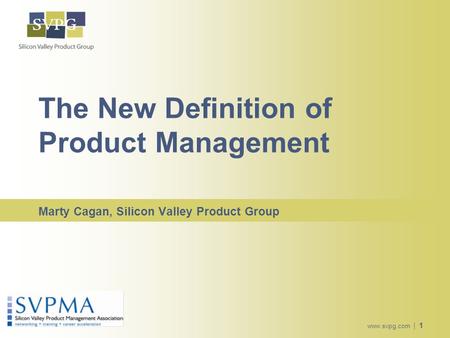 Www.svpg.com | 1 The New Definition of Product Management Marty Cagan, Silicon Valley Product Group.