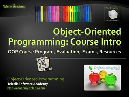 OOP Course Program, Evaluation, Exams, Resources Telerik Software Academy  Object-Oriented Programming.