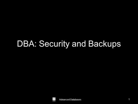 Advanced Databases DBA: Security and Backups Guide to Oracle 10g 1.