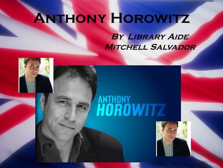 Anthony Horowitz By Library Aide Mitchell Salvador.