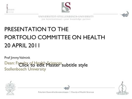 Fakulteit Gesondheidswetenskappe  Faculty of Health Sciences Click to edit Master subtitle style PRESENTATION TO THE PORTFOLIO COMMITTEE ON HEALTH 20.