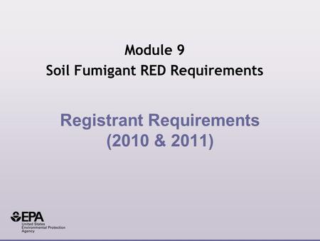 Registrant Requirements (2010 & 2011) Module 9 Soil Fumigant RED Requirements.